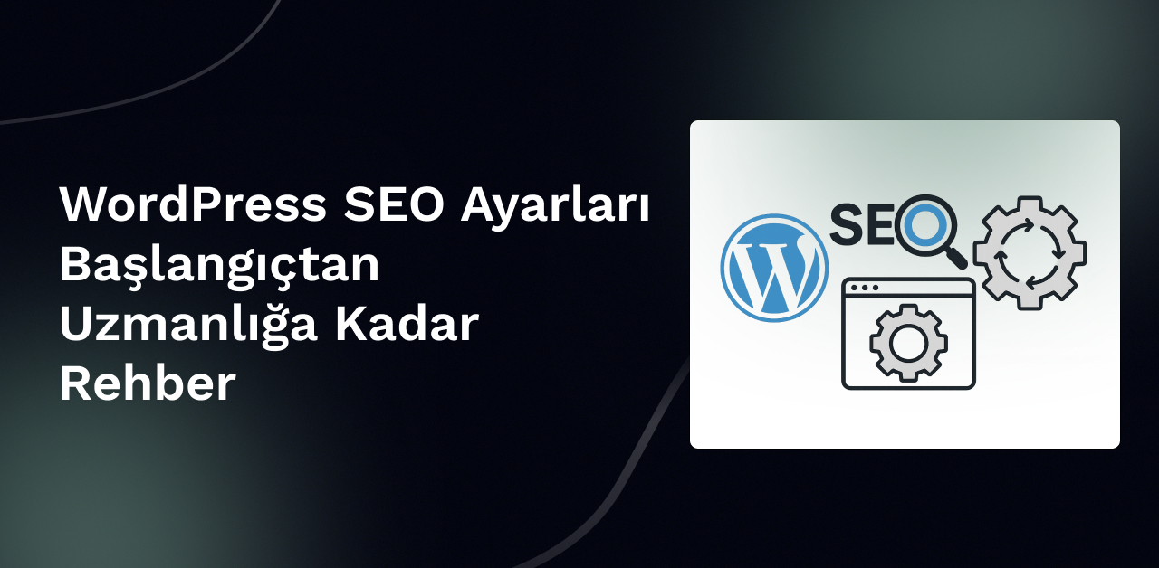 WordPress SEO Ayarları Başlangıçtan uzmanlığa kadar rehber